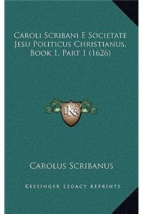 Caroli Scribani E Societate Jesu Politicus Christianus, Book 1, Part 1 (1626)