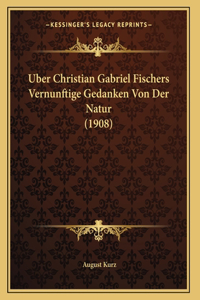 Uber Christian Gabriel Fischers Vernunftige Gedanken Von Der Natur (1908)