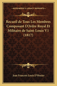 Recueil de Tous Les Membres Composant L'Ordre Royal Et Militaire de Saint-Louis V1 (1817)