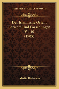 Islamische Orient Berichte Und Forschungen V1-10 (1905)