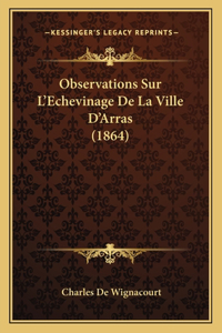 Observations Sur L'Echevinage De La Ville D'Arras (1864)