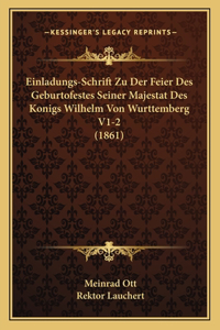 Einladungs-Schrift Zu Der Feier Des Geburtofestes Seiner Majestat Des Konigs Wilhelm Von Wurttemberg V1-2 (1861