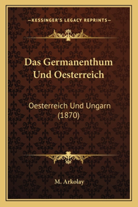 Germanenthum Und Oesterreich: Oesterreich Und Ungarn (1870)