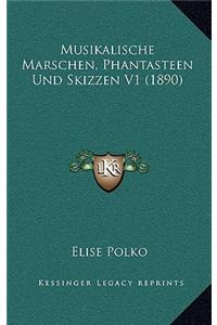 Musikalische Marschen, Phantasteen Und Skizzen V1 (1890)