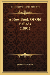 A New Book Of Old Ballads (1891)