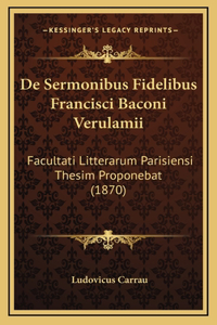 De Sermonibus Fidelibus Francisci Baconi Verulamii