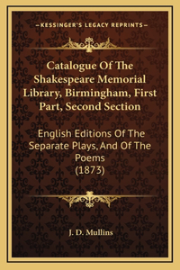Catalogue Of The Shakespeare Memorial Library, Birmingham, First Part, Second Section