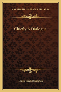 Chiefly A Dialogue