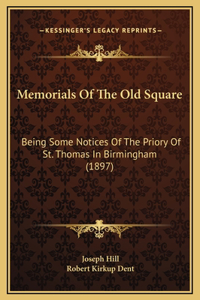 Memorials Of The Old Square: Being Some Notices Of The Priory Of St. Thomas In Birmingham (1897)