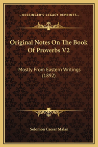 Original Notes On The Book Of Proverbs V2