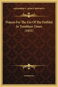 Prayers For The Use Of The Faithful In Troublous Times (1851)