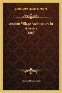 Ancient Village Architecture In America (1883)