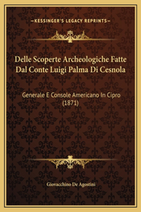 Delle Scoperte Archeologiche Fatte Dal Conte Luigi Palma Di Cesnola