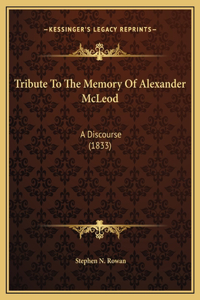 Tribute To The Memory Of Alexander McLeod