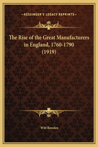 The Rise of the Great Manufacturers in England, 1760-1790 (1919)