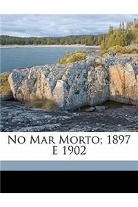 No Mar Morto; 1897 E 1902