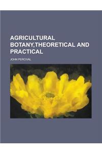 Agricultural Botany, Theoretical and Practical