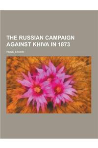 The Russian Campaign Against Khiva in 1873