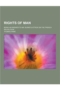 Rights of Man; Being an Answer to Mr. Burke's Attack on the French Revolution