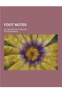 Foot Notes; Or, Walking as a Fine Art