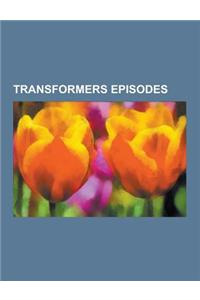 Transformers Episodes: List of the Transformers Episodes, List of Transformers: Animated Episodes, List of Transformers: Cybertron Episodes,