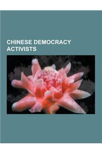 Chinese Democracy Activists: Zhao Ziyang, Liu Xiaobo, AI Weiwei, Joseph Zen Ze-Kiun, Hu Jia, Arrest and Trial of Chen Ziming and Wang Juntao, Wang