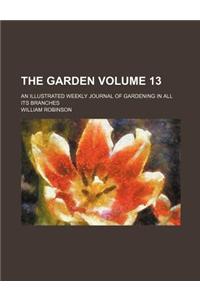The Garden Volume 13; An Illustrated Weekly Journal of Gardening in All Its Branches