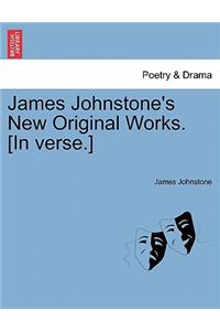 James Johnstone's New Original Works. [in Verse.]