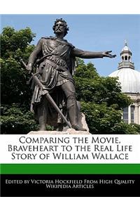 Comparing the Movie, Braveheart to the Real Life Story of William Wallace