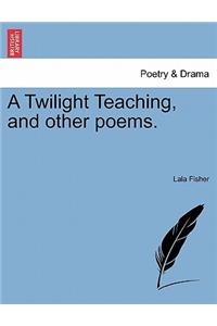 Twilight Teaching, and Other Poems.