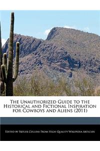 The Unauthorized Guide to the Historical and Fictional Inspiration for Cowboys and Aliens (2011)