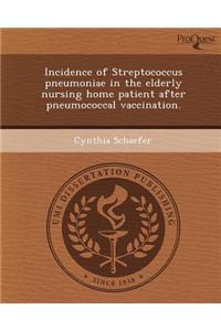 Incidence of Streptococcus Pneumoniae in the Elderly Nursing Home Patient After Pneumococcal Vaccination.