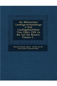 Die Böhmischen Landtagsverhandlungen Und Landtagsbeschlüsse Vom Jahre 1526 an Bis Auf Die Neuzeit, Volume 2...
