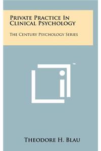 Private Practice In Clinical Psychology: The Century Psychology Series