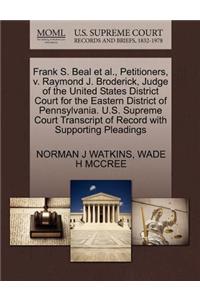 Frank S. Beal et al., Petitioners, V. Raymond J. Broderick, Judge of the United States District Court for the Eastern District of Pennsylvania. U.S. Supreme Court Transcript of Record with Supporting Pleadings