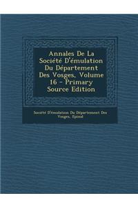Annales de La Societe D'Emulation Du Departement Des Vosges, Volume 16