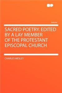 Sacred Poetry. Edited by a Lay Member of the Protestant Episcopal Church