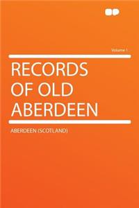 Records of Old Aberdeen Volume 1