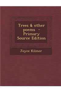 Trees & Other Poems - Primary Source Edition