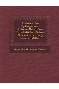 Philolaos Des Pythagoreers Lehren Nebst Den Bruchstucken Seines Werkes - Primary Source Edition