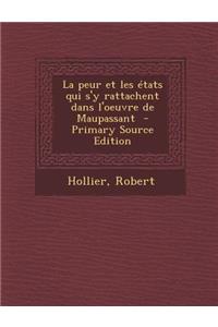 La Peur Et Les Etats Qui S'y Rattachent Dans L'Oeuvre de Maupassant - Primary Source Edition