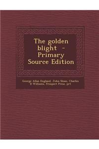 The Golden Blight - Primary Source Edition