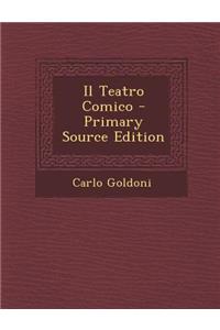 Il Teatro Comico - Primary Source Edition