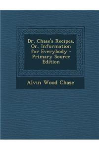 Dr. Chase's Recipes, Or, Information for Everybody