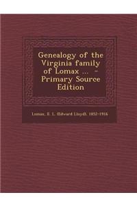 Genealogy of the Virginia Family of Lomax ... - Primary Source Edition