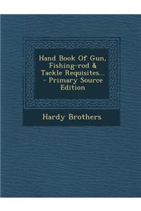 Hand Book of Gun, Fishing-Rod & Tackle Requisites...