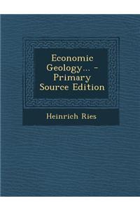 Economic Geology... - Primary Source Edition