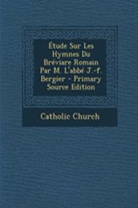 Étude Sur Les Hymnes Du Bréviare Romain Par M. L'abbé J.-f. Bergier