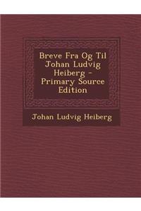 Breve Fra Og Til Johan Ludvig Heiberg - Primary Source Edition