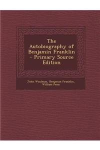 The Autobiography of Benjamin Franklin - Primary Source Edition